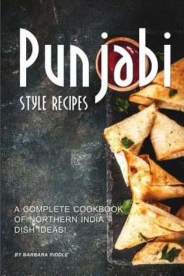Recepty v paňdžábském stylu: Kompletní kuchařka nápadů na jídla ze severní Indie! - Punjabi Style Recipes: A Complete Cookbook of Northern India Dish Ideas!