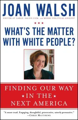 Co je to s bílými lidmi?: Hledání cesty v příští Americe - What's the Matter with White People?: Finding Our Way in the Next America