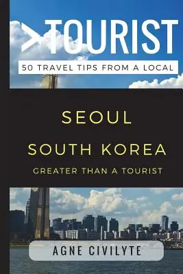 Víc než turista - Soul v Jižní Koreji: 50 tipů na cestu od místního obyvatele - Greater Than a Tourist - Seoul South Korea: 50 Travel Tips from a Local