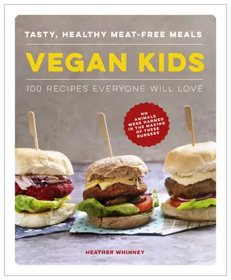 Veganské děti: Chutná, zdravá jídla bez masa: 100 receptů, které si všichni zamilují - Vegan Kids: Tasty, Healthy Meat-Free Meals: 100 Recipes Everyone Will Love