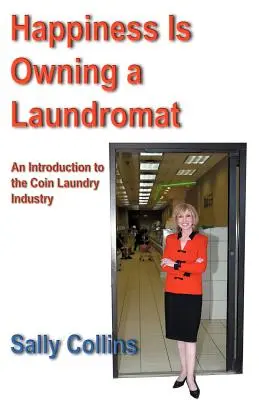 Štěstí je vlastnit prádelnu: Úvod do odvětví mincovních prádelen - Happiness Is Owning a Laundromat: An Introduction to the Coin Laundry Industry