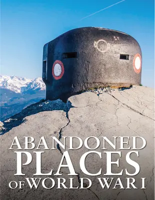 Opuštěná místa první světové války - Abandoned Places of World War I