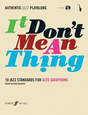 Authentic Jazz Play-Along -- It Don't Mean a Thing: 10 jazzových standardů pro alt saxofon, kniha a CD [s CD (audio)] - Authentic Jazz Play-Along -- It Don't Mean a Thing: 10 Jazz Standards for Alto Saxophone, Book & CD [With CD (Audio)]