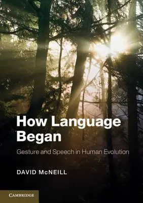 Jak vznikl jazyk: Gesta a řeč v lidské evoluci - How Language Began: Gesture and Speech in Human Evolution