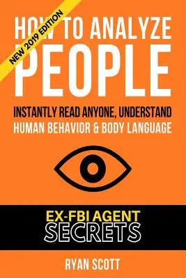 Jak analyzovat lidi: Zvyšte svou emoční inteligenci pomocí tajemství bývalé FBI, pochopte řeč těla, typy osobností a rychločtení. - How To Analyze People: Increase Your Emotional Intelligence Using Ex-FBI Secrets, Understand Body Language, Personality Types, and Speed Read