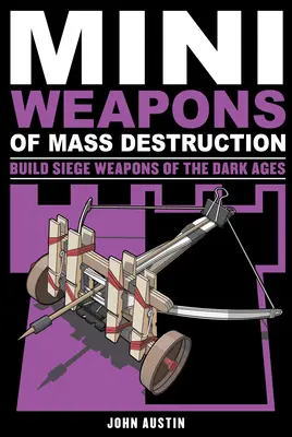 Mini zbraně hromadného ničení 3, 4: Sestavte si obléhací zbraně temných věků - Mini Weapons of Mass Destruction 3, 4: Build Siege Weapons of the Dark Ages