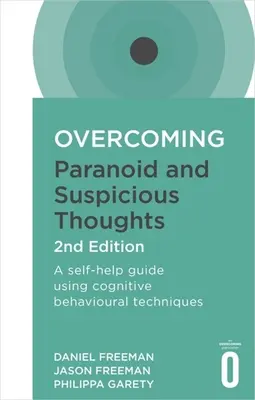 Překonávání paranoidních a podezřívavých myšlenek, 2. vydání: Příručka pro svépomoc s využitím kognitivně-behaviorálních technik, 2. vydání - Overcoming Paranoid and Suspicious Thoughts, 2nd Edition: A Self-Help Guide Using Cognitive Behavioural Techniques