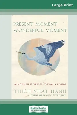 Přítomný okamžik Zázračný okamžik: (16pt vydání ve velkém rozlišení) - Present Moment Wonderful Moment: Mindfulness Verses For Daily Living (16pt Large Print Edition)