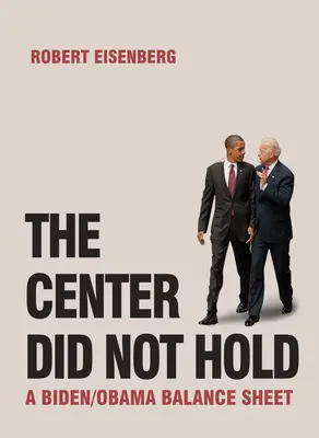 Střed se neudržel: Bilance Bidena a Obamy - The Center Did Not Hold: A Biden/Obama Balance Sheet