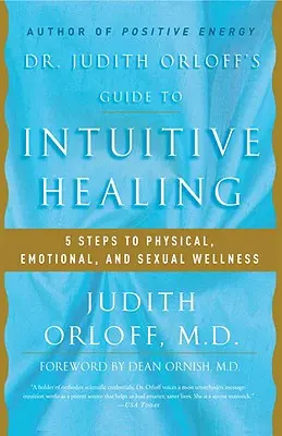 Průvodce intuitivním léčením Dr. Judith Orloffové: Pět kroků k tělesnému, emocionálnímu a sexuálnímu zdraví - Dr. Judith Orloff's Guide to Intuitive Healing: 5 Steps to Physical, Emotional, and Sexual Wellness