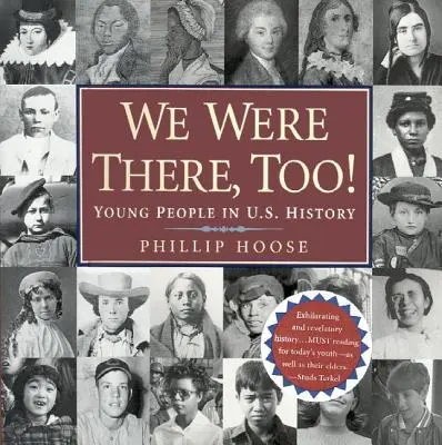 Byli jsme tam taky! Mladí lidé v dějinách USA: Byli jsme tam taky: Mladí lidé v dějinách USA - We Were There, Too!: Young People in U.S. History