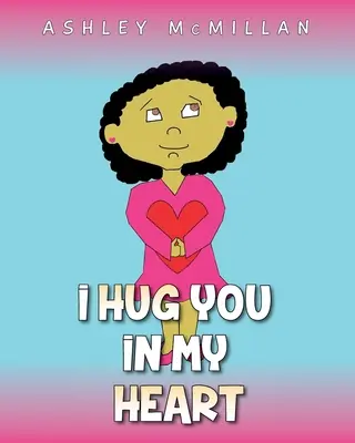 Objímám tě ve svém srdci - I Hug You in My Heart