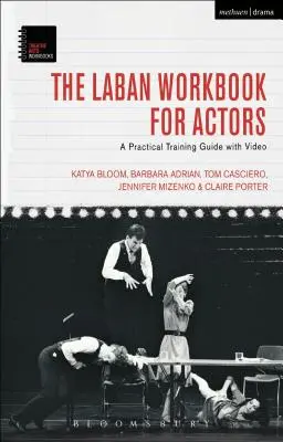 Labanova cvičebnice pro herce: Praktický průvodce tréninkem s videem - The Laban Workbook for Actors: A Practical Training Guide with Video