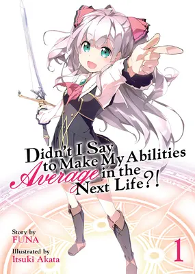 Neřekl jsem, že v příštím životě budou mé schopnosti průměrné?! (Light Novel) 1. díl - Didn't I Say to Make My Abilities Average in the Next Life?! (Light Novel) Vol. 1
