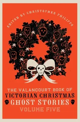 Valancourtova kniha viktoriánských vánočních strašidelných příběhů, svazek 5 - The Valancourt Book of Victorian Christmas Ghost Stories, Volume Five