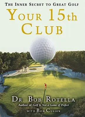 Tvůj patnáctý klub: Vnitřní tajemství skvělého golfu - Your 15th Club: The Inner Secret to Great Golf