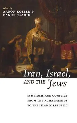 Írán, Izrael a Židé: Symbióza a konflikt od Achaimenovců po Islámskou republiku - Iran, Israel, and the Jews: Symbiosis and Conflict from the Achaemenids to the Islamic Republic