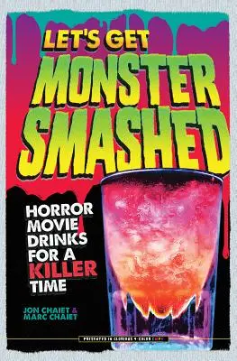 Pojďme si dát monstrum: Nápoje z hororových filmů pro zabijáckou zábavu - Let's Get Monster Smashed: Horror Movie Drinks for a Killer Time
