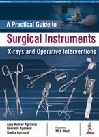 Praktický průvodce chirurgickými nástroji, rentgenovými snímky a operačními zákroky - A Practical Guide to Surgical Instruments, X-Rays and Operative Interventions