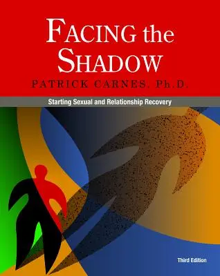 Tváří v tvář stínu [3. vydání]: Začátek sexuální a vztahové obnovy - Facing the Shadow [3rd Edition]: Starting Sexual and Relationship Recovery