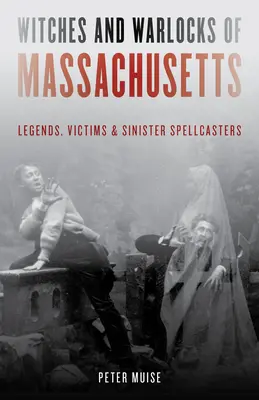 Čarodějnice a čarodějové z Massachusetts: Všichni, kdo se chtějí stát hrdiny, se mohou vydat na cestu do Massachusetts: legendy, oběti a zlověstní zaklínači - Witches and Warlocks of Massachusetts: Legends, Victims, and Sinister Spellcasters