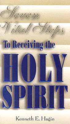 Sedm životně důležitých kroků k přijetí Ducha svatého - Seven Vital Steps to Receiving the Holy Spirit