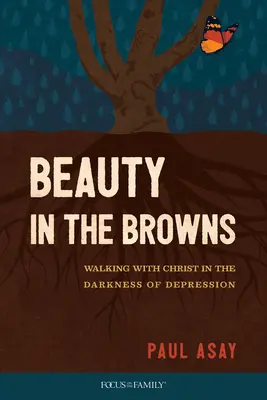 Krása v hnědém: Kráčet s Kristem v temnotě deprese - Beauty in the Browns: Walking with Christ in the Darkness of Depression