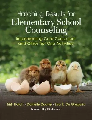 Výsledky líhnutí pro poradenské pracoviště základní školy: Implementace základních osnov a dalších aktivit prvního stupně - Hatching Results for Elementary School Counseling: Implementing Core Curriculum and Other Tier One Activities