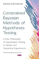 Omezené bayesovské metody testování hypotéz - Nová filozofie testování hypotéz v paralelních a sekvenčních experimentech - Constrained Bayesian Methods of Hypotheses Testing - A New  Philosophy of Hypotheses Testing in Parallel and  Sequential Experiments