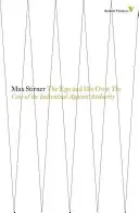 Ego a jeho vlastní: Případ jedince proti autoritě - The Ego and His Own: The Case of the Individual Against Authority