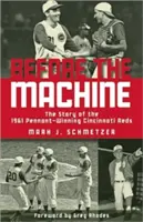 Před strojem: Příběh týmu Cincinnati Reds, který v roce 1961 získal titul Pennant - Before the Machine: The Story of the 1961 Pennant-Winning Cincinnati Reds