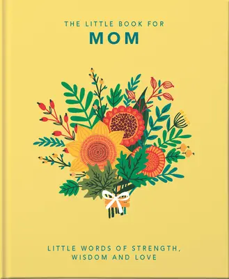 Malá kniha o mamince: Knížka pro maminku: Malá slova síly, moudrosti a lásky - The Little Book of Mom: Little Words of Strength, Wisdom and Love