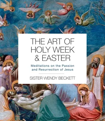 Umění Svatého týdne a Velikonoc: Umění velikonočního týdne: Meditace o Ježíšově utrpení a zmrtvýchvstání - The Art of Holy Week and Easter: Meditations on the Passion and Resurrection of Jesus
