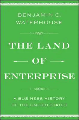 Země podnikání: Obchodní dějiny Spojených států - The Land of Enterprise: A Business History of the United States