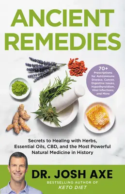 Starověké léky: Vydání knihy: Tajemství léčení pomocí bylin, esenciálních olejů, Cbd a nejsilnější přírodní medicíny v historii - Ancient Remedies: Secrets to Healing with Herbs, Essential Oils, Cbd, and the Most Powerful Natural Medicine in History