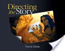 Režie příběhu: Profesionální techniky vyprávění příběhů a tvorby příběhů pro hranou a animovanou tvorbu. - Directing the Story: Professional Storytelling and Storyboarding Techniques for Live Action and Animation