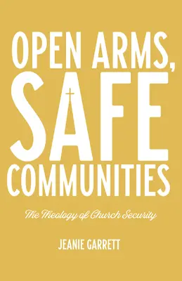 Otevřená náruč, bezpečná společenství: Teologie církevní bezpečnosti - Open Arms, Safe Communities: The Theology of Church Security