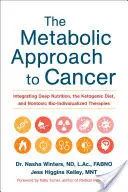 Metabolický přístup k rakovině: Způsoby léčby rakoviny: integrace hluboké výživy, ketogenní diety a netoxické bioindividualizované terapie. - The Metabolic Approach to Cancer: Integrating Deep Nutrition, the Ketogenic Diet, and Nontoxic Bio-Individualized Therapies