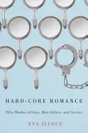 Romantika tvrdého jádra: Padesát odstínů šedi, bestsellery a společnost - Hard-Core Romance: Fifty Shades of Grey, Best-Sellers, and Society