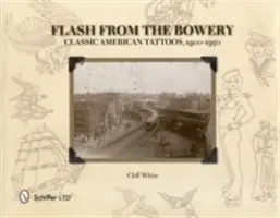 Flash from the Bowery: Klasické americké tetování 1900-1950 - Flash from the Bowery: Classic American Tattoos, 1900-1950