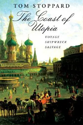 Pobřeží Utopie: Trilogie: Plavba / Ztroskotání / Záchrana. - The Coast of Utopia: A Trilogy: Voyage/Shipwreck/Salvage