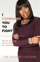 Přikazuji ti bojovat: Když vzdát se není řešení - I Command You to Fight: When Giving Up Is Not an Option