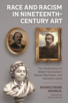 Rasa a rasismus v umění devatenáctého století: Vzestup Roberta Duncansona, Edwarda Bannistera a Edmonie Lewisové - Race and Racism in Nineteenth-Century Art: The Ascendency of Robert Duncanson, Edward Bannister, and Edmonia Lewis