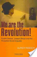 My jsme revoluce! Rudolf Steiner, Joseph Beuys a trojí společenský impuls: Revoluce a revoluce. - We Are the Revolution!: Rudolf Steiner, Joseph Beuys, and the Threefold Social Impulse