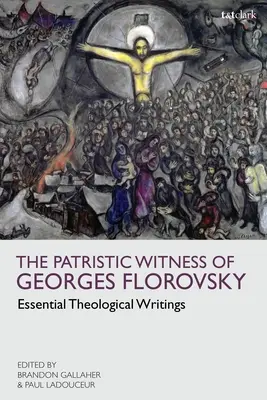 Patristické svědectví Georgese Florovského: Vydání: Flores Floresso: zásadní teologické spisy - The Patristic Witness of Georges Florovsky: Essential Theological Writings