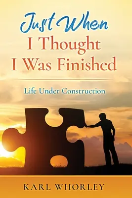 Právě když jsem si myslel, že jsem skončil: Život ve výstavbě - Just When I Thought I Was Finished: Life Under Construction