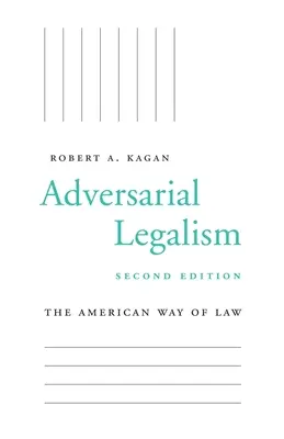 Adversarial Legalism: Americký způsob práva, druhé vydání - Adversarial Legalism: The American Way of Law, Second Edition