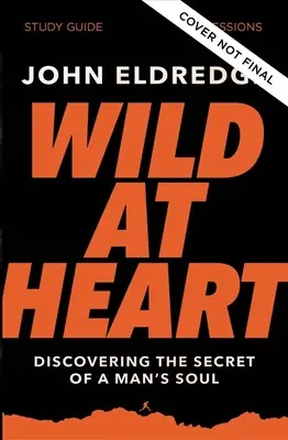 Studijní příručka Divoká srdce, aktualizované vydání: Objevování tajemství mužské duše, aktualizovaná verze s DVD - Wild at Heart Study Guide, Updated Edition: Discovering the Secret of a Man's Soul