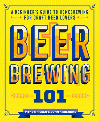Vaření piva 101: Průvodce domácím vařením piva pro začátečníky a milovníky řemeslného piva - Beer Brewing 101: A Beginner's Guide to Homebrewing for Craft Beer Lovers