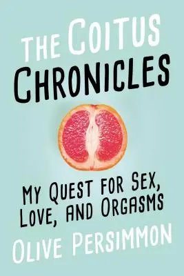 Kronika soulože: Moje hledání sexu, lásky a orgasmů - The Coitus Chronicles: My Quest for Sex, Love, and Orgasms